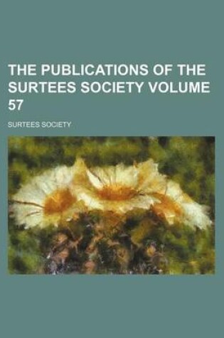 Cover of The Publications of the Surtees Society Volume 57