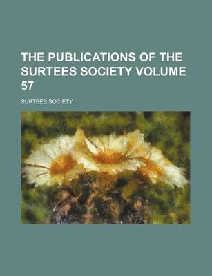 Book cover for The Publications of the Surtees Society Volume 57