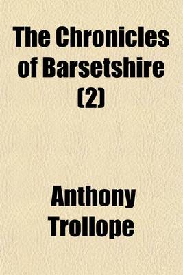 Book cover for The Chronicles of Barsetshire; The Warden and Barchester Towers.-V. 3. Doctor Thorne.-V. 4 Framley Parsonage.-V. 5-6. the Small House at Allington.-V.