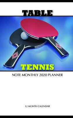 Book cover for Table Tennis Note Monthly 2020 Planner 12 Month Calendar