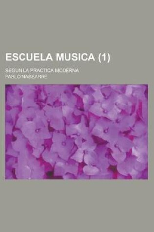 Cover of Escuela Musica; Segun La Practica Moderna (1 )