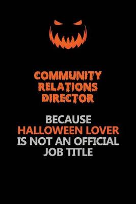 Book cover for Community Relations Director Because Halloween Lover Is Not An Official Job Title