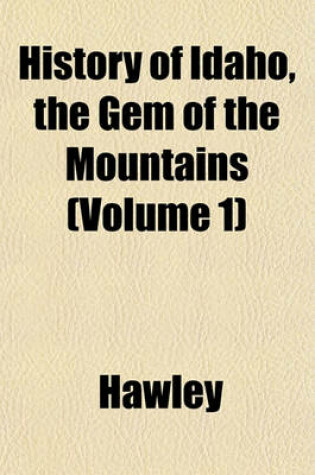 Cover of History of Idaho, the Gem of the Mountains (Volume 1)