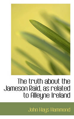 Book cover for The Truth about the Jameson Raid, as Related to Alleyne Ireland