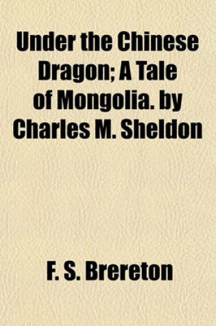 Cover of Under the Chinese Dragon; A Tale of Mongolia. by Charles M. Sheldon