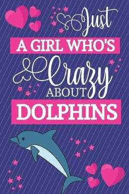 Book cover for Just A Girl Who's Crazy About Dolphins