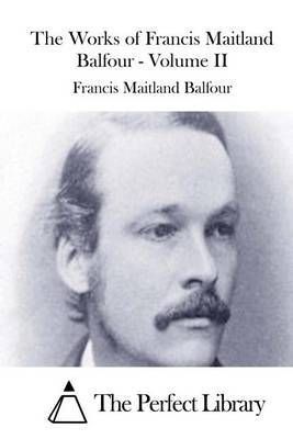 Book cover for The Works of Francis Maitland Balfour - Volume II