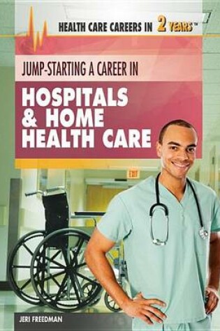 Cover of Jump-Starting a Career in Hospitals & Home Health Care: