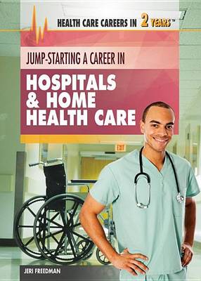 Book cover for Jump-Starting a Career in Hospitals & Home Health Care: