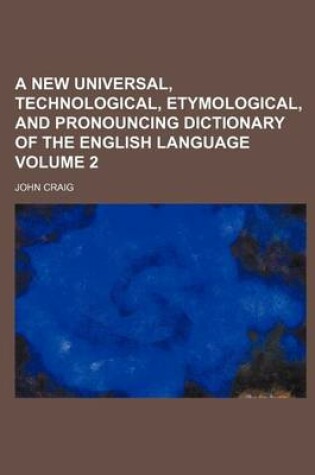 Cover of A New Universal, Technological, Etymological, and Pronouncing Dictionary of the English Language Volume 2