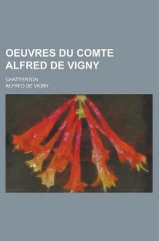 Cover of Oeuvres Du Comte Alfred de Vigny; Chatterton