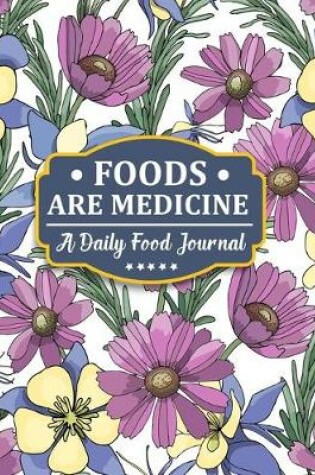 Cover of Foods Are Medicine - A Daily Food Journal