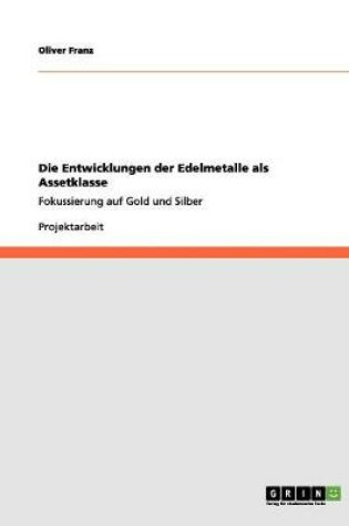 Cover of Die Entwicklungen der Edelmetalle als Assetklasse