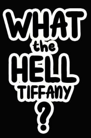 Cover of What the Hell Tiffany?