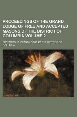 Cover of Proceedings of the Grand Lodge of Free and Accepted Masons of the District of Columbia Volume 2