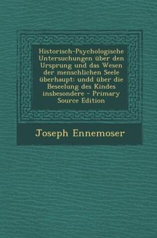 Cover of Historisch-Psychologische Untersuchungen Uber Den Ursprung Und Das Wesen Der Menschlichen Seele Uberhaupt