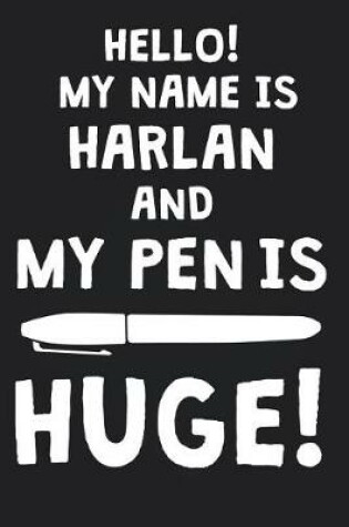 Cover of Hello! My Name Is HARLAN And My Pen Is Huge!