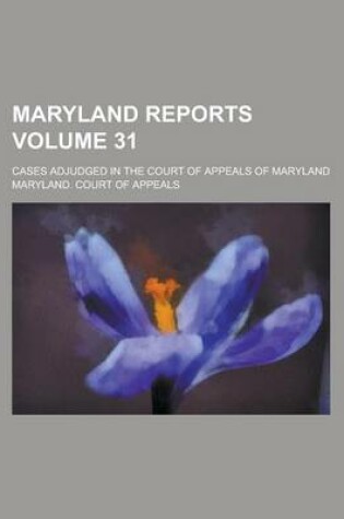 Cover of Maryland Reports; Cases Adjudged in the Court of Appeals of Maryland Volume 31