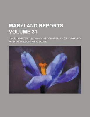 Book cover for Maryland Reports; Cases Adjudged in the Court of Appeals of Maryland Volume 31