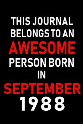 Book cover for This Journal belongs to an Awesome Person Born in September 1988