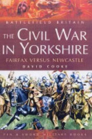 Cover of Civil War in Yorkshire, The: Fairfax Versus Newcastle