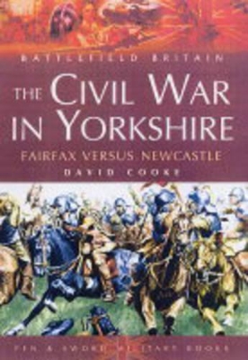 Book cover for Civil War in Yorkshire, The: Fairfax Versus Newcastle