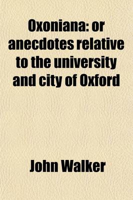 Book cover for Oxoniana (Volume 3); Or Anecdotes Relative to the University and City of Oxford