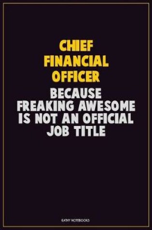 Cover of Chief Financial Officer, Because Freaking Awesome Is Not An Official Job Title