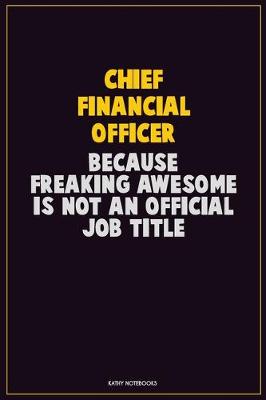 Book cover for Chief Financial Officer, Because Freaking Awesome Is Not An Official Job Title