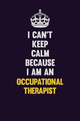 Book cover for I can't Keep Calm Because I Am An Occupational Therapist