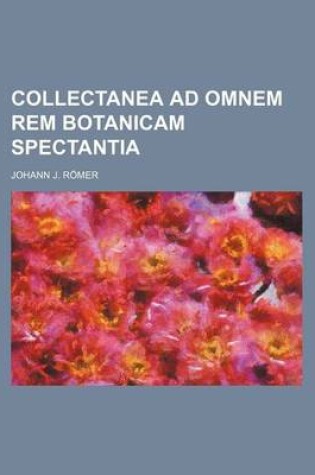 Cover of Collectanea Ad Omnem Rem Botanicam Spectantia