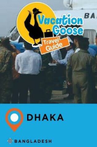 Cover of Vacation Goose Travel Guide Dhaka Bangladesh