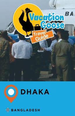 Book cover for Vacation Goose Travel Guide Dhaka Bangladesh