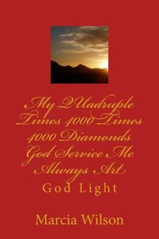 Cover of My QUadruple Times 4000 Times 4000 Diamonds God Service Me Always Art