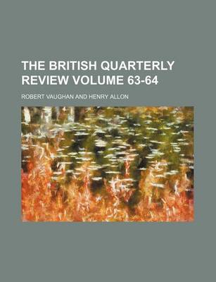 Book cover for The British Quarterly Review Volume 63-64