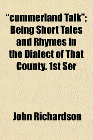 Cover of "Cummerland Talk"; Being Short Tales and Rhymes in the Dialect of That County. 1st Ser