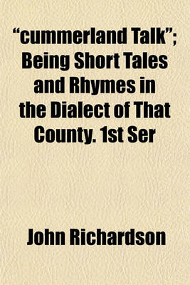 Book cover for "Cummerland Talk"; Being Short Tales and Rhymes in the Dialect of That County. 1st Ser