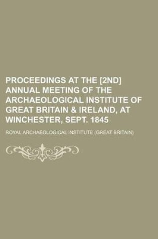 Cover of Proceedings at the [2nd] Annual Meeting of the Archaeological Institute of Great Britain & Ireland, at Winchester, Sept. 1845