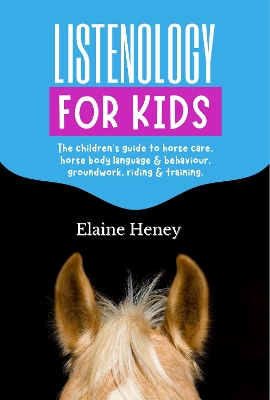 Book cover for Listenology for Kids - The children's guide to horse care, horse body language & behavior, groundwork, riding & training. The perfect equestrian & horsemanship gift with horse grooming, breeds, horse ownership and safety for girls & boys