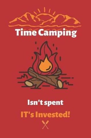 Cover of Time Camping Isn't spent It's Invested