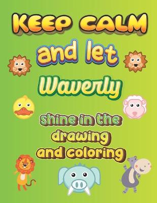 Book cover for keep calm and let Waverly shine in the drawing and coloring