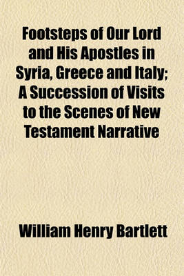 Book cover for Footsteps of Our Lord and His Apostles in Syria, Greece and Italy; A Succession of Visits to the Scenes of New Testament Narrative