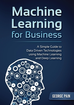 Book cover for A Simple Guide to Data Driven Technologies using Machine Learning and Deep Learning