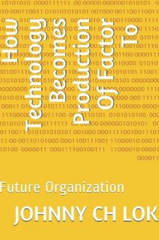 Cover of How Technology Becomes Production Of Factor To Future Organization