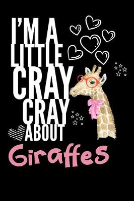 Book cover for I'm a Little Cray Cray About Giraffes