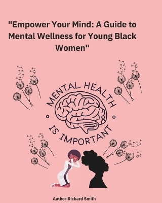 Book cover for Empower your mind A Guide to Mental Wellness for Young Black Women