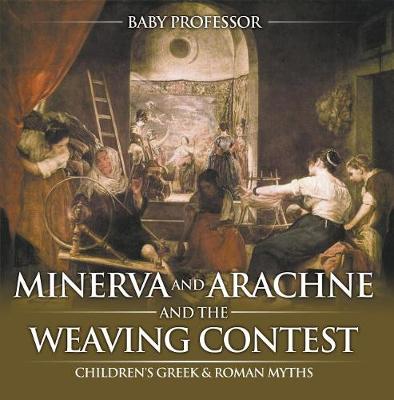 Book cover for Minerva and Arachne and the Weaving Contest- Children's Greek & Roman Myths