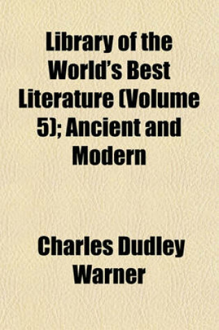 Cover of Library of the World's Best Literature (Volume 5); Ancient and Modern
