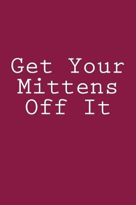 Book cover for Get Your Mittens Off It