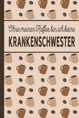 Book cover for Ohne meinen Kaffee bin ich keine Krankenschwester